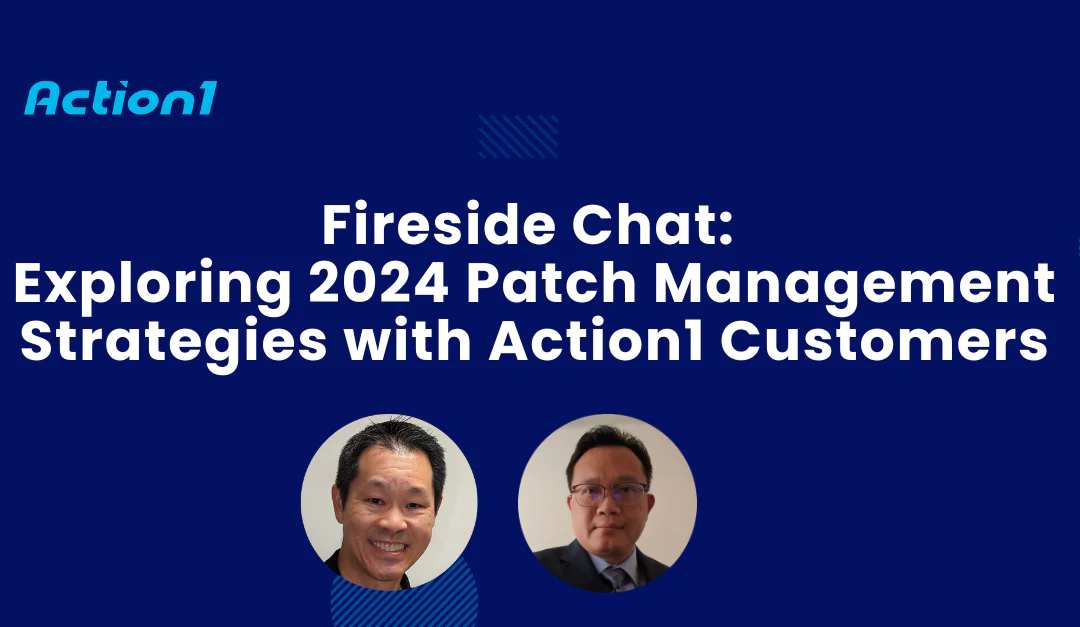 Fireside Chat: Exploring 2024 Patch Management Strategies with Action1 Customers Recording