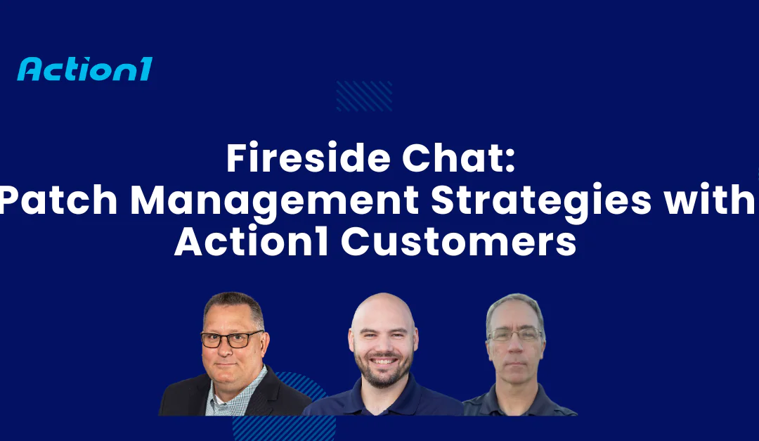 Fireside Chat: Patch Management Strategies with Action1 Customers Recording