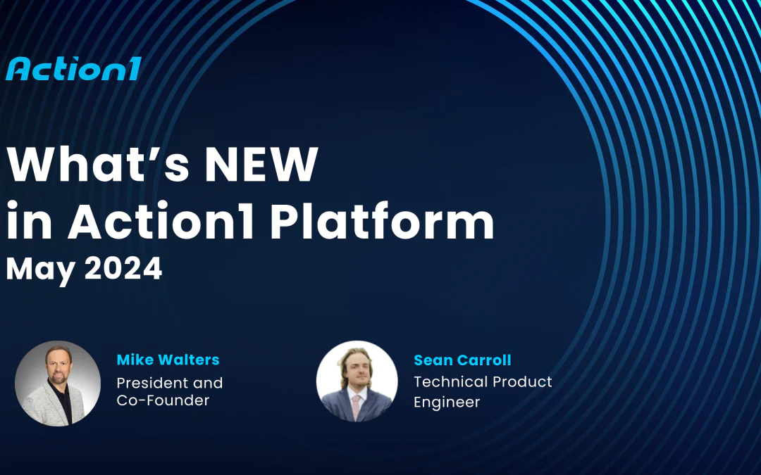 What’s NEW in Action1 Platform May 2024 Recording