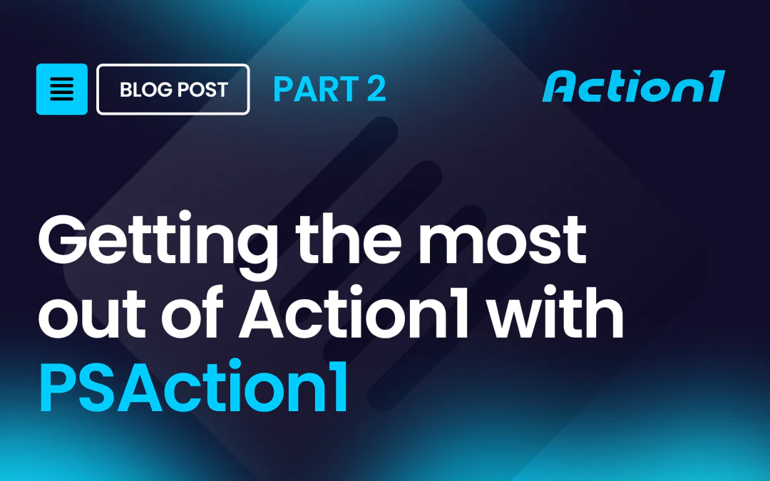 Getting the Most Out of Action1 With PSAction1 – Part 2