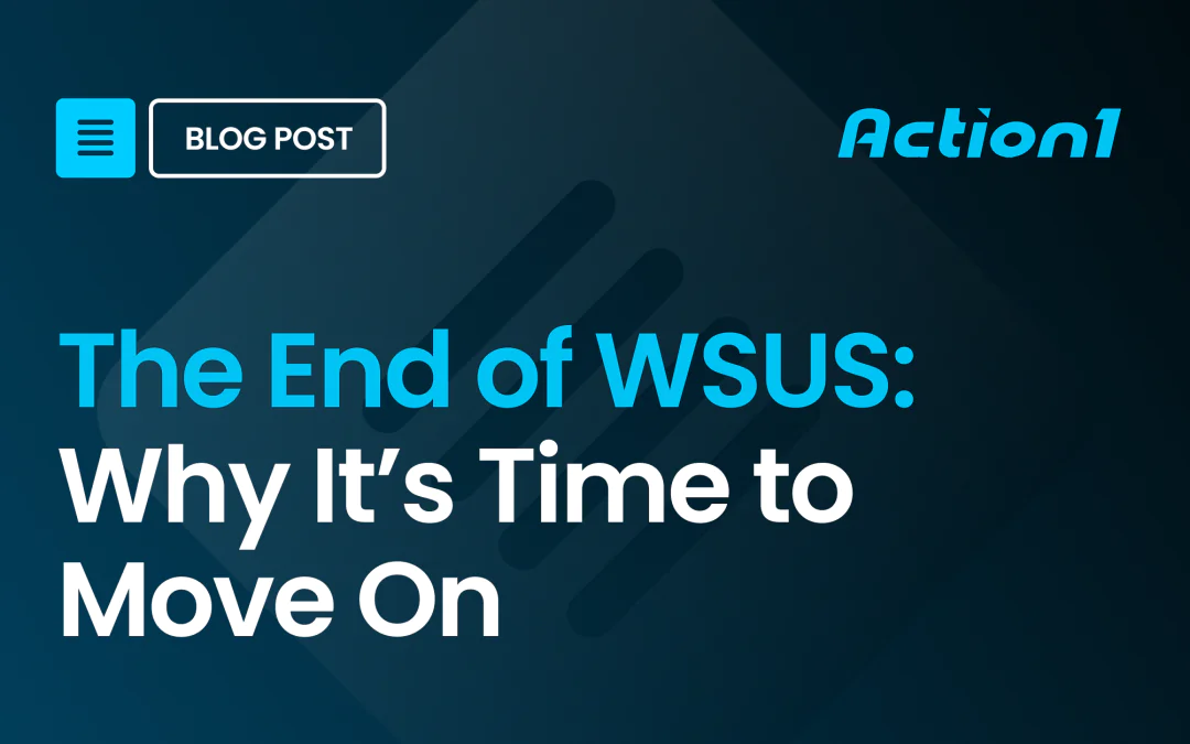 The End of WSUS: Why It’s Time to Move On