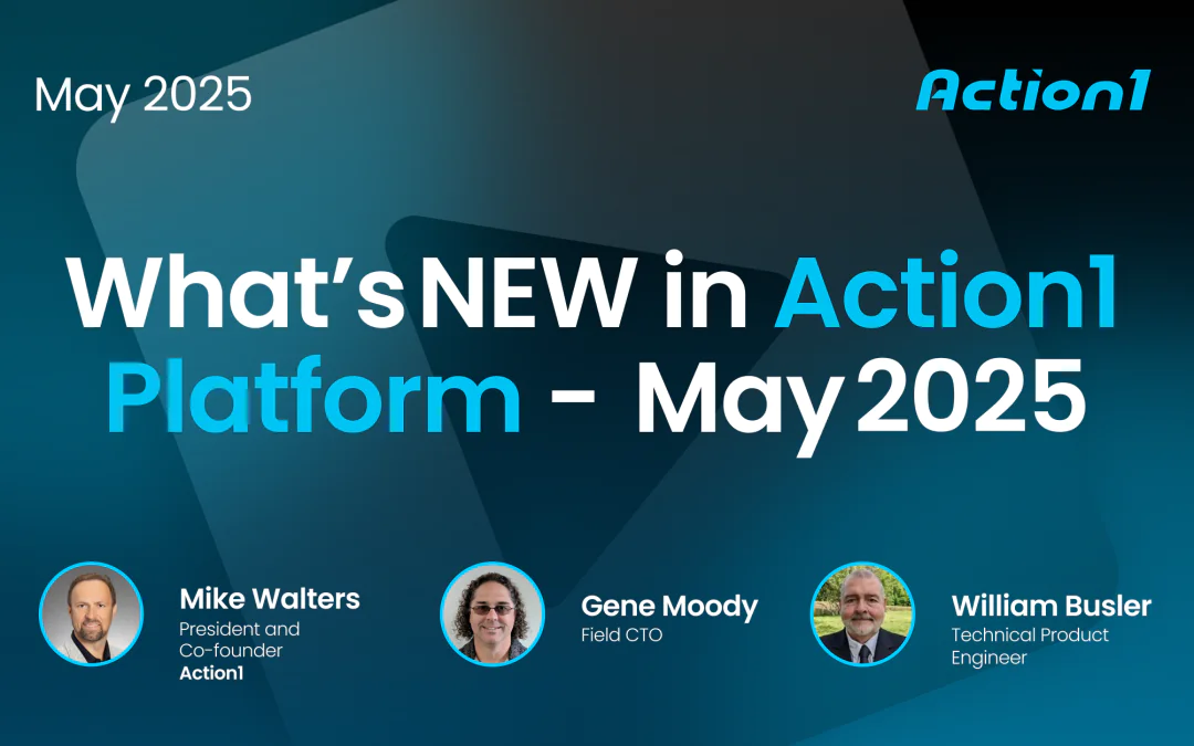 What’s NEW in Action1 Platform May 2025 Recording