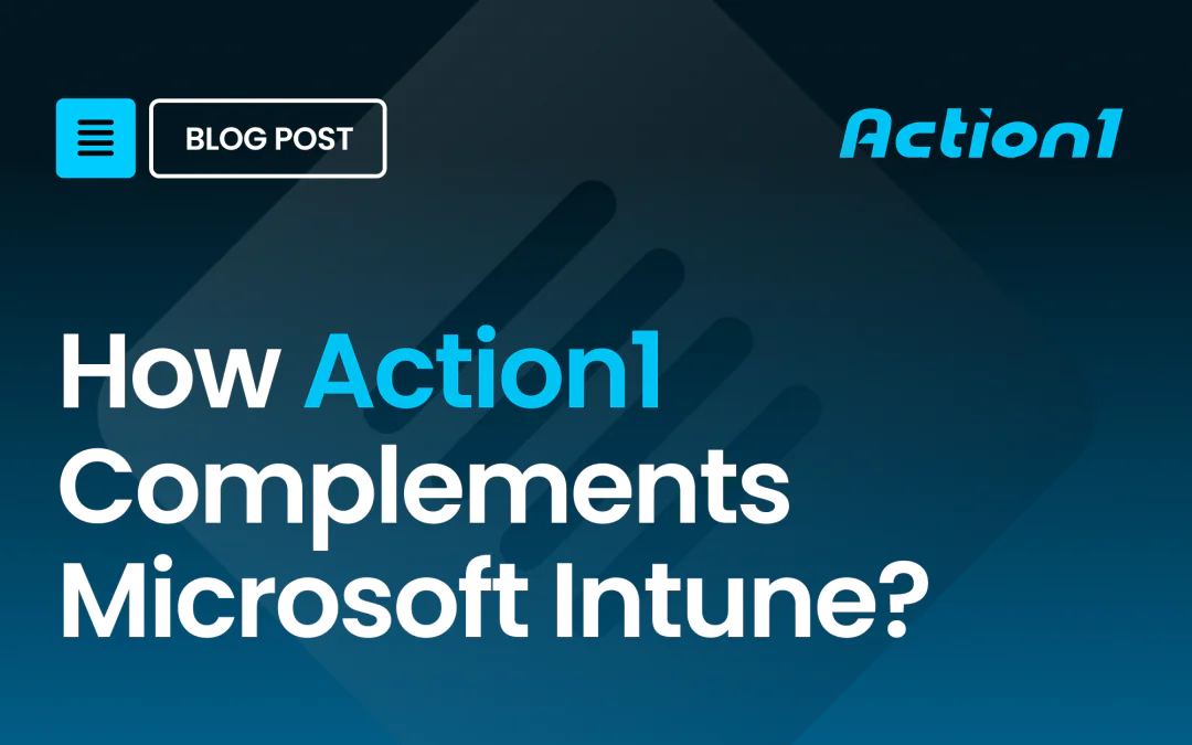 How Does Action1 Complements Microsoft Intune? One Unbeatable Synergy