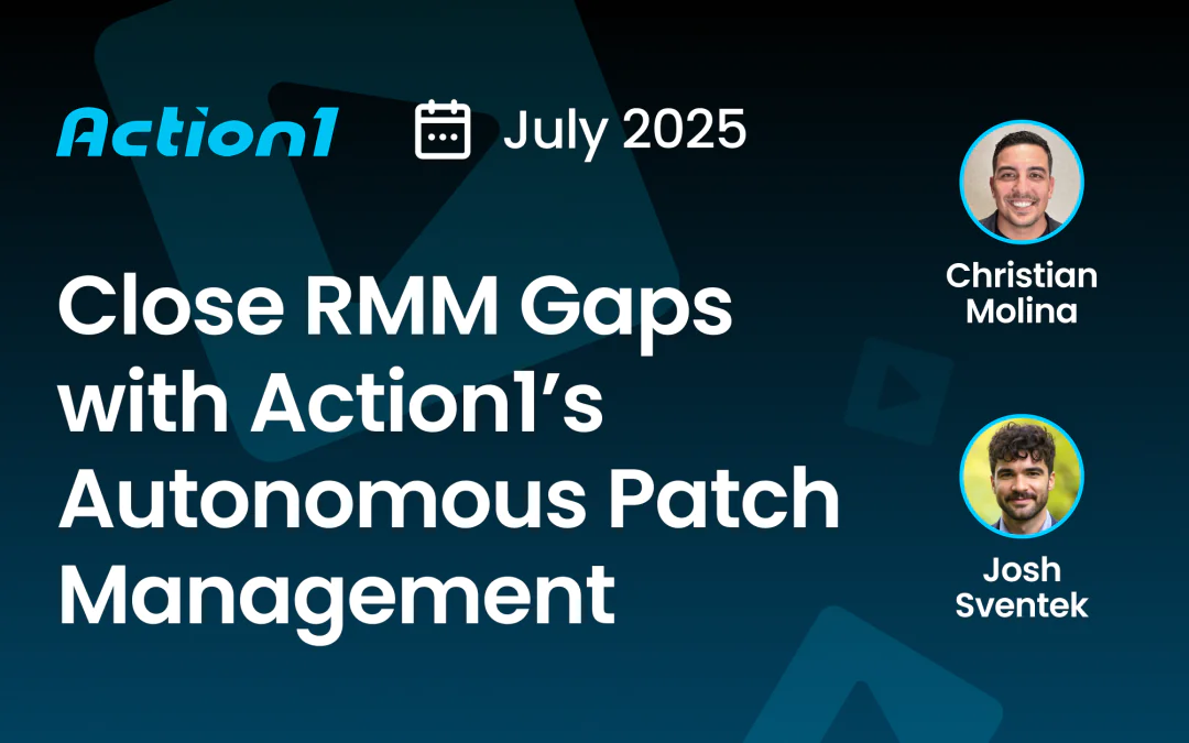 Close RMM Gaps with Action1’s Autonomous Patch Management – Recording
