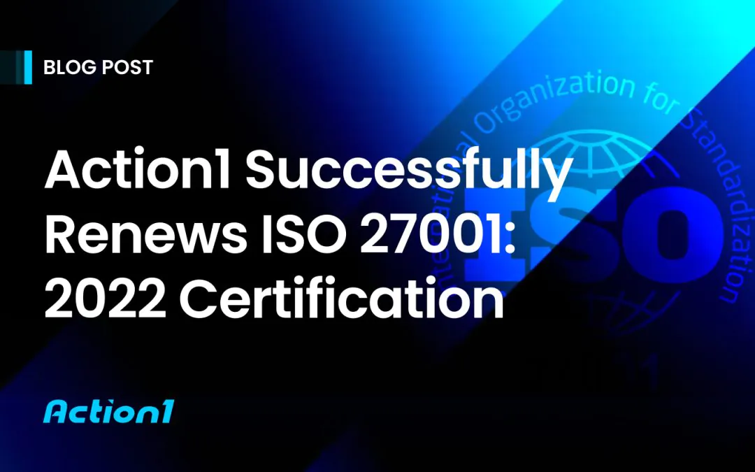 Action1 Successfully Renews ISO 27001:2022 Certification