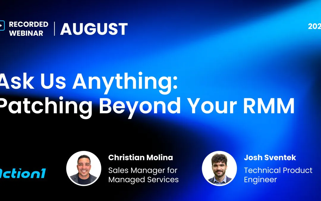 Ask Us Anything for MSPs: Patching Beyond Your RMM Recording