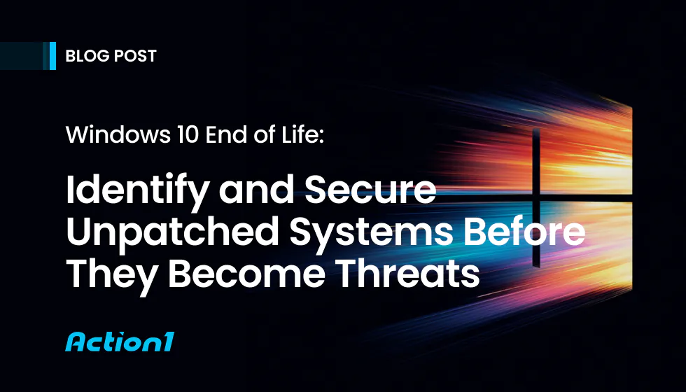 Windows 10 End of Life: Identify and Secure Unpatched Systems Before They Become Threats