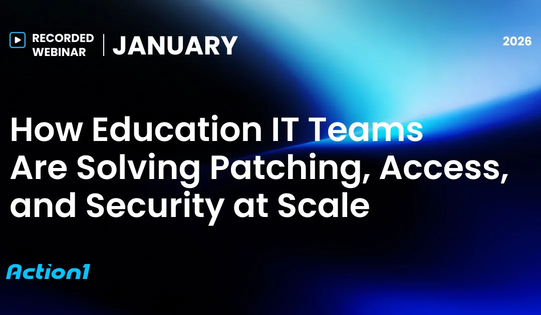 How Education IT Teams Are Solving Patching, Access, and Security at Scale Recording